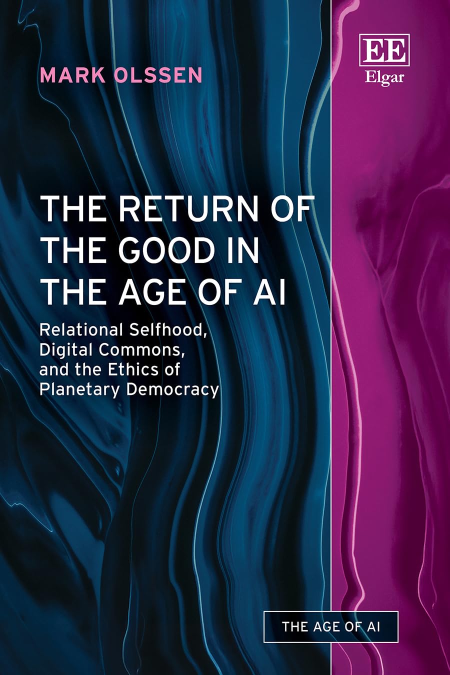 The Return of the Good in the Age of AI: Relational Selfhood, Digital Commons, and the Ethics of Planetary Democracy (The Age of AI series)