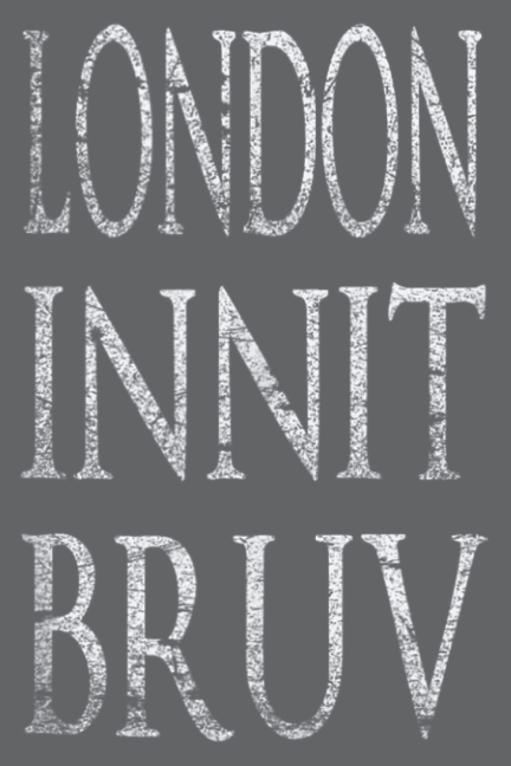 London Innit Bruv Distressed Slogan: - Premium matte cover design, 120 Pages, Size 6.0 x 9.0 inches, Daily notebooks