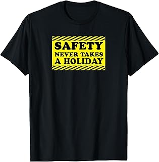 Safety Never Takes A Holiday Caution T-Shirt - Safety Gift T-Shirt
