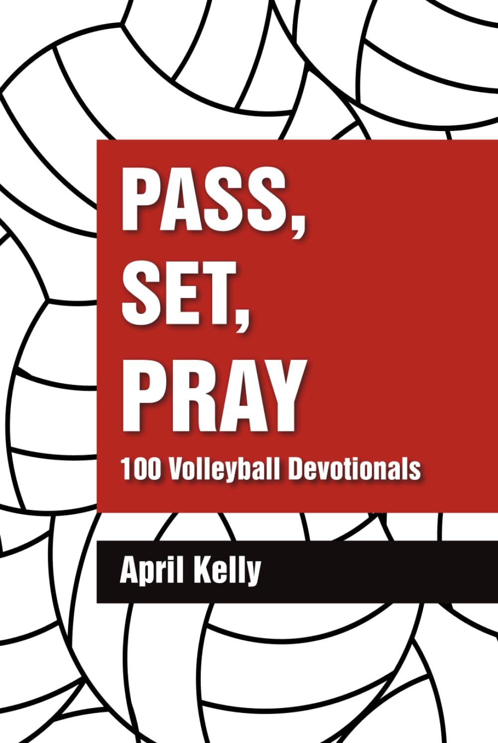 Pass, Set, Pray: 100 Volleyball Devotionals