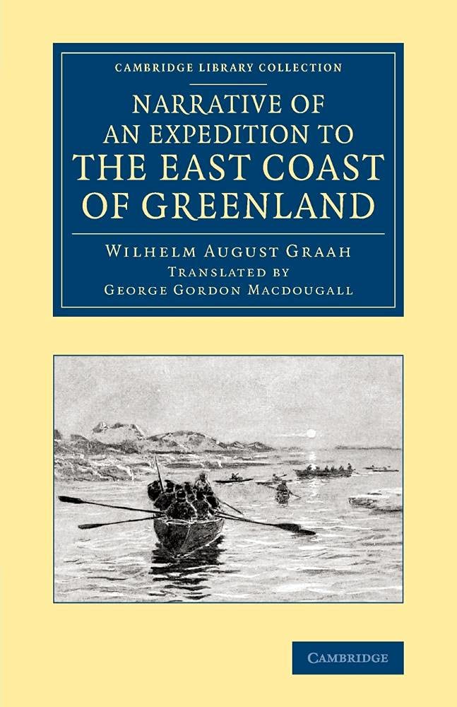 Narrative of an Expedition to the East Coast of Greenland: Sent By Order Of The King Of Denmark, In Search Of The Lost Colonies, Under The Command Of ... Library Collection - Polar Exploration)