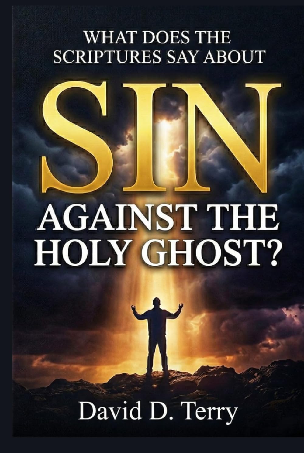 WHAT DOES THE SCRIPTURES SAY ABOUT SIN AGAINST THE HOLY GHOST? (What the Scriptures Say Series)