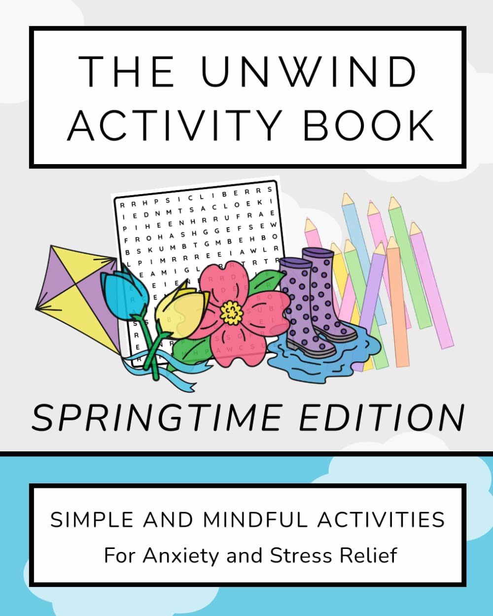 The Unwind Activity Book - Springtime Edition: Simple and Mindful Activities for Anxiety and Stress Relief (Unwind Series)