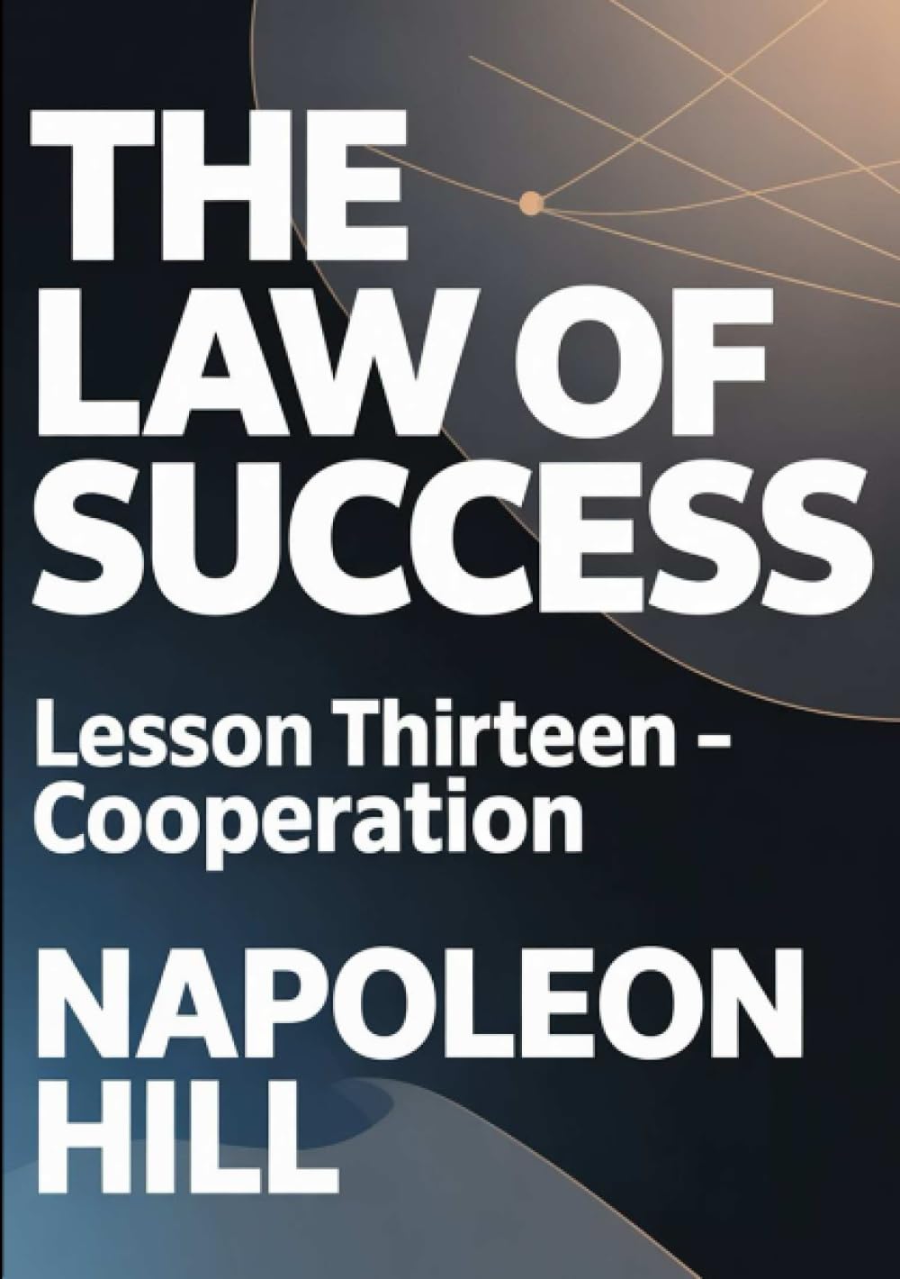 THE LAW OF SUCCESS Lesson Thirteen – COOPERATION