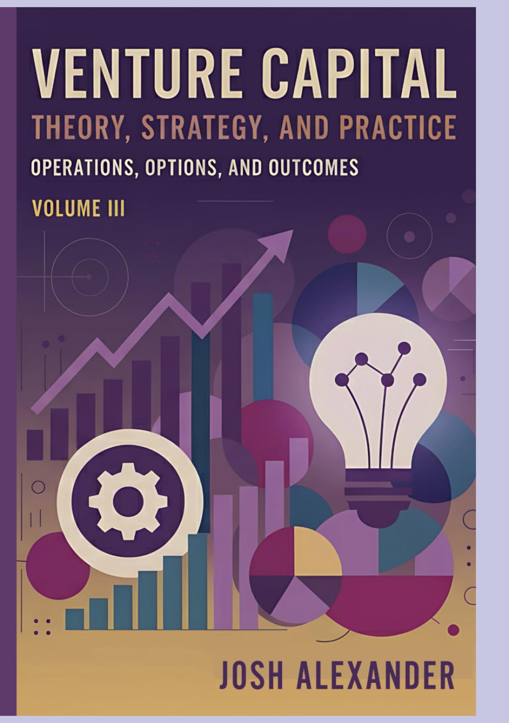 Venture Capital: Theory, Strategy, and Practice: Operations, Options, and Outcomes