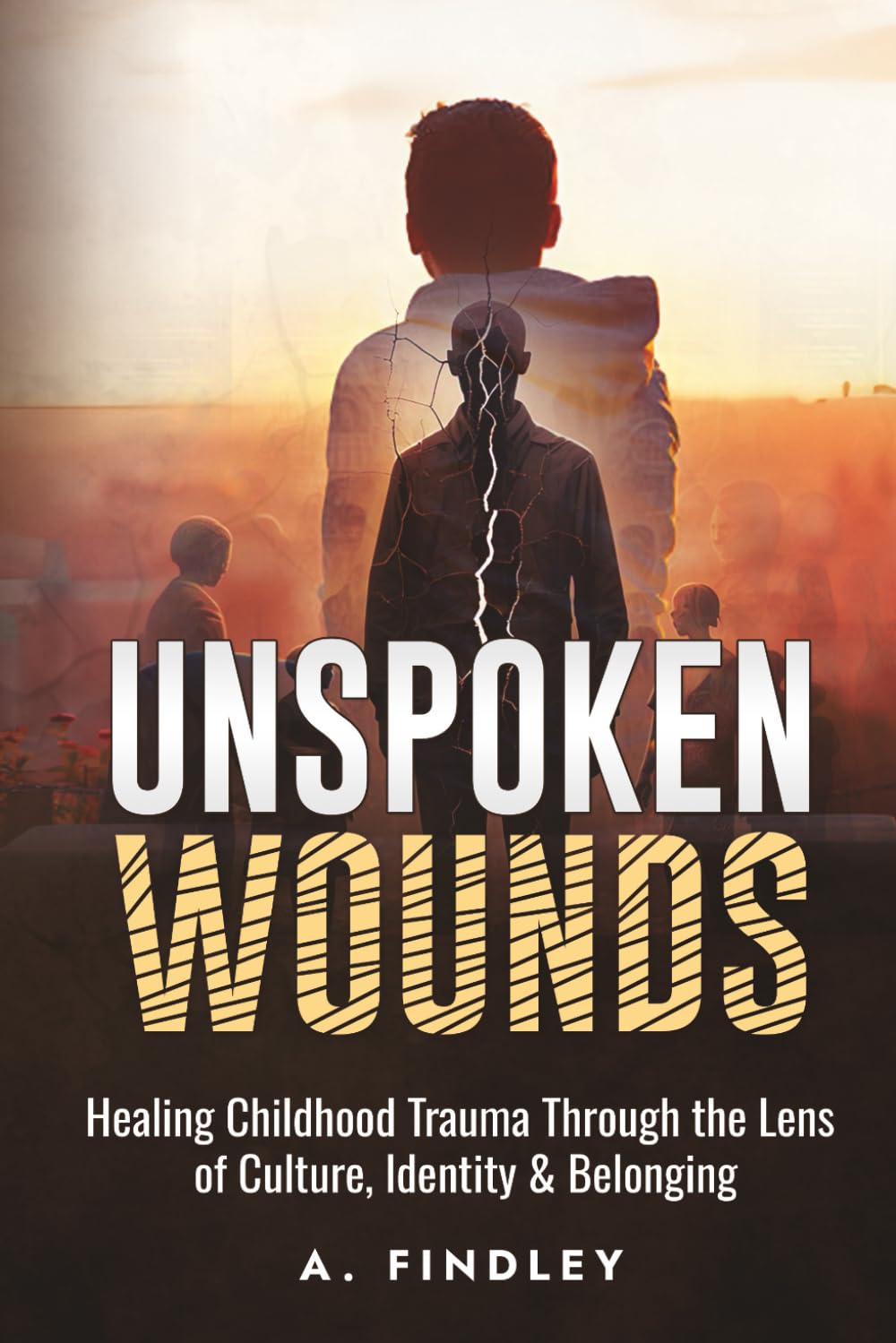 Unspoken Wounds: Healing Childhood Trauma Through the Lens of Culture, Identity & Belonging