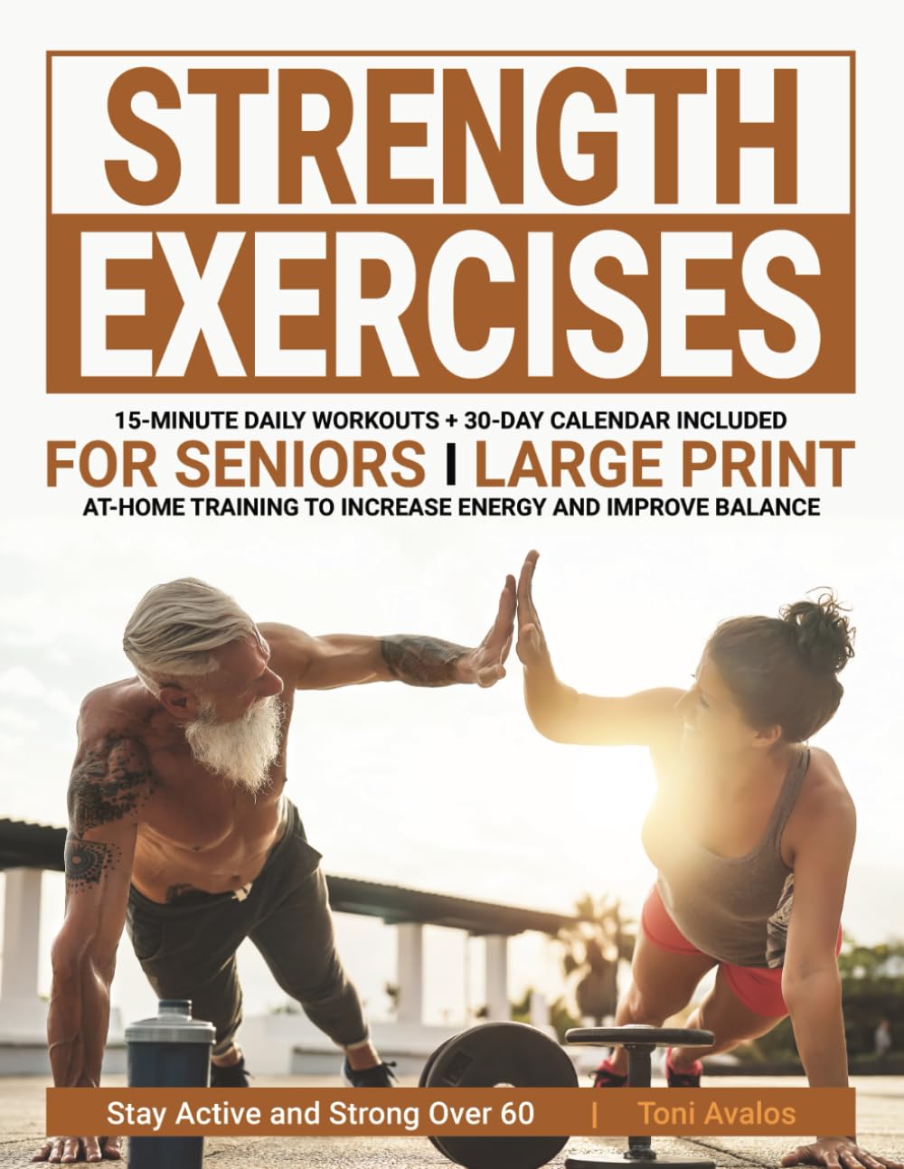 Strength Exercises For Seniors: Large Print | At-Home Training To Increase Energy & Improve Balance | Stay Active & Strong Over 60 (Strong & Ageless)