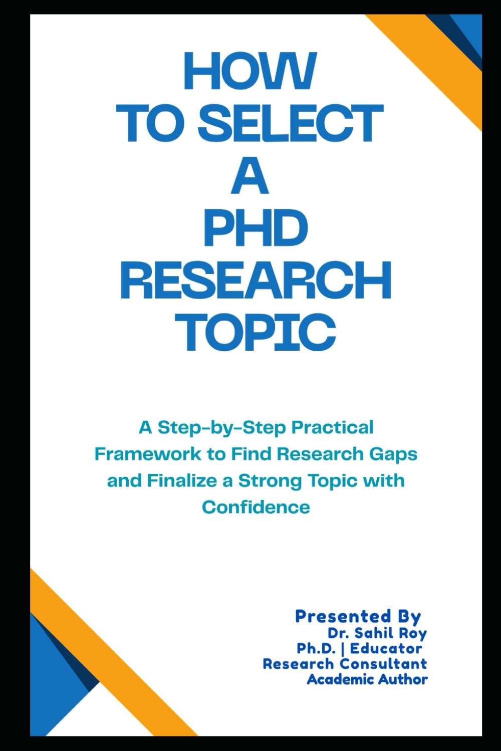 How to Select a PhD Research Topic: A Step-by-Step Practical Framework to Find Research Gaps and Finalize a Strong Topic with Confidence