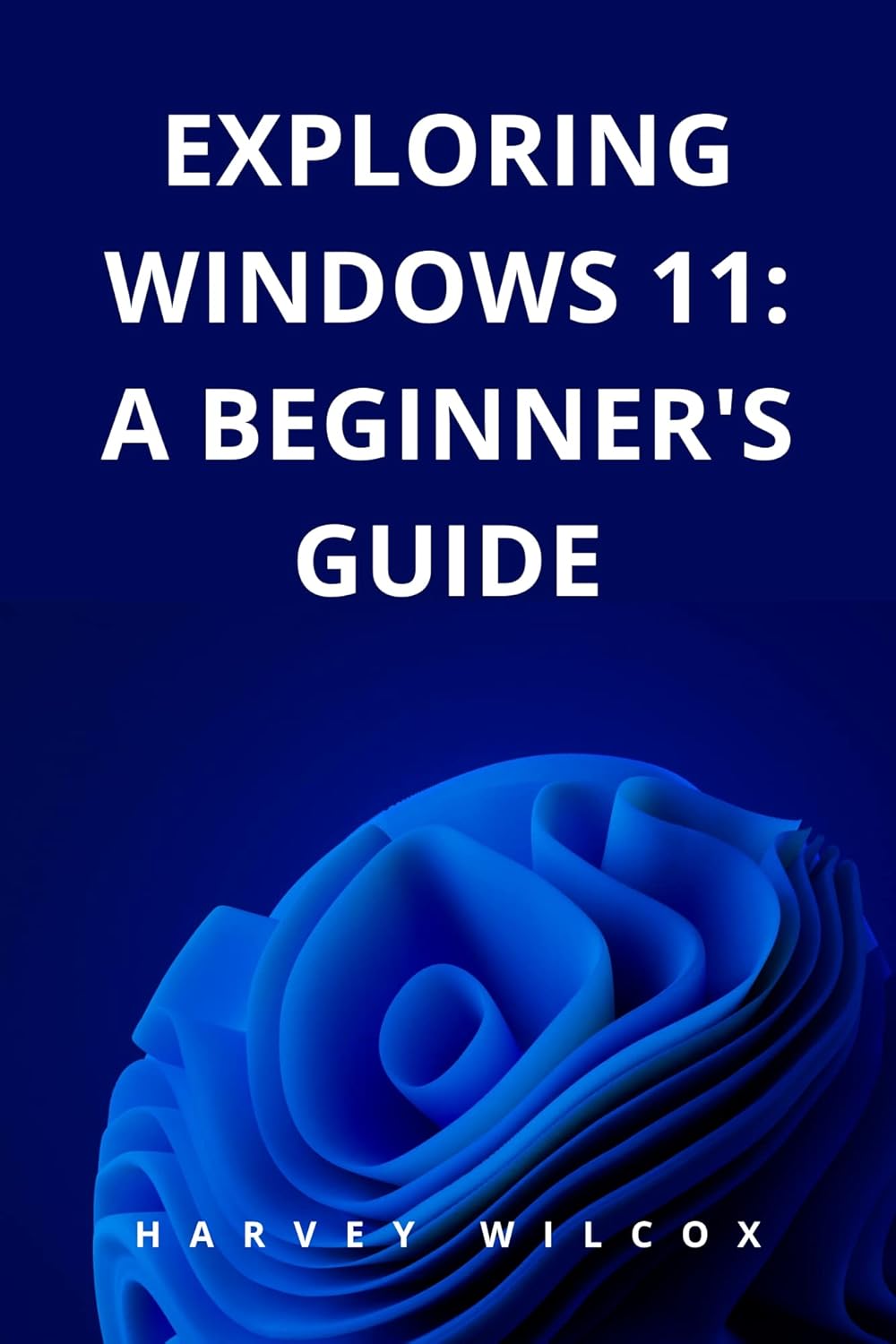Exploring Windows 11: A Beginner's Guide eBook : WILCOX, HARVEY: Amazon ...