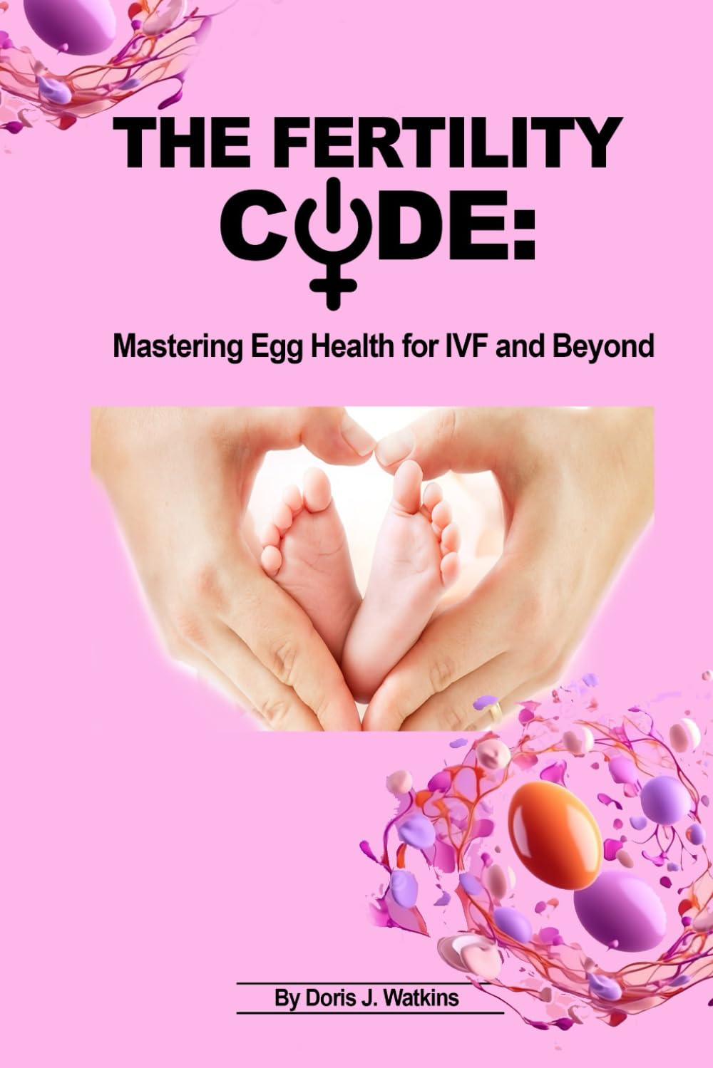 The Fertility Code: Mastering Egg Health for IVF and Beyond