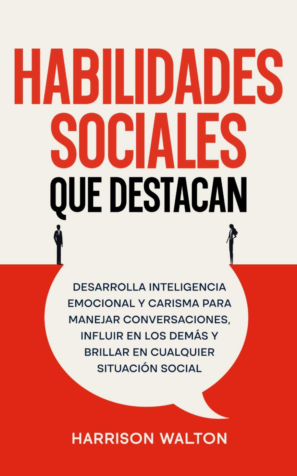 Habilidades sociales que destacan: Desarrolla inteligencia emocional y carisma para manejar conversaciones, influir en los demás y brillar en ... sociales y estrategias de comunicación)