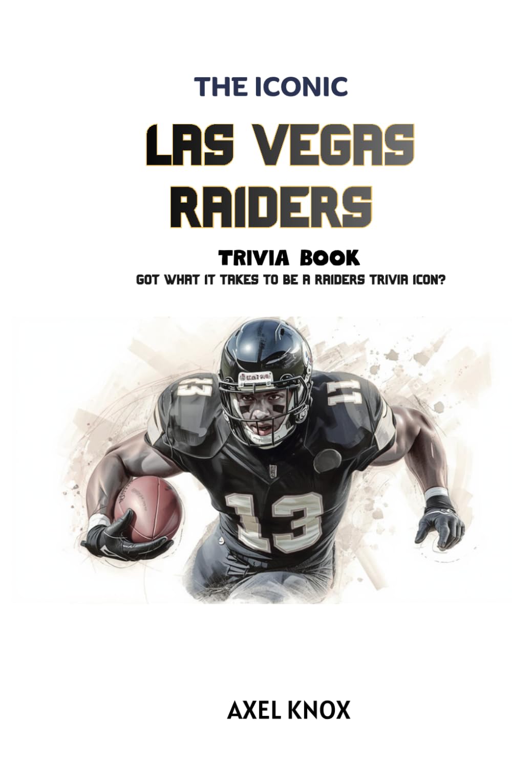 Las Vegas Raiders: The Iconic Las Vegas Raiders Trivia Book (The Iconic Sports Trivia Collection)