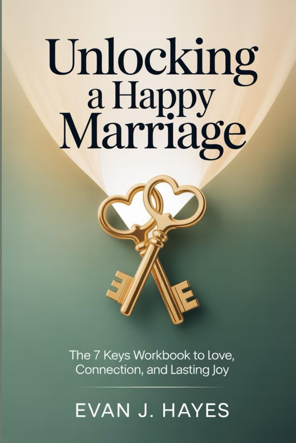 Unlocking a Happy Marriage: The 7 Keys Workbook to Love, Connection, and Lasting Joy