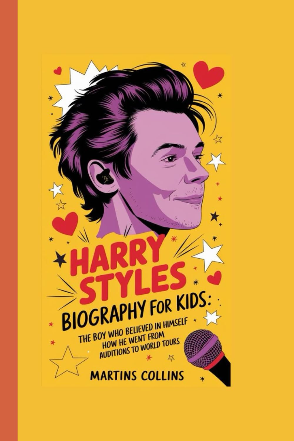 HARRY STYLES BIOGRAPHY FOR KIDS: The Boy Who Believed in Himself - How He Went from Auditions to World Tours