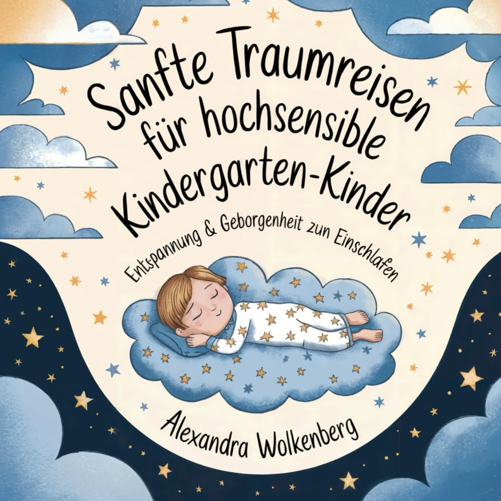 Sanfte Traumreisen - 40 beruhigende Fantasiereisen für hochsensible Kinder: Entspannung & Geborgenheit zum Einschlafen