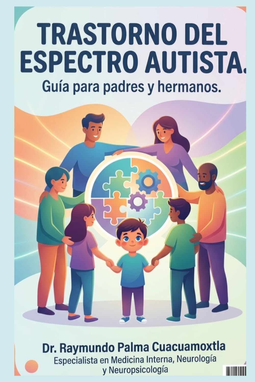 TRASTORNO DEL ESPECTRO AUTISTA: Guía para padres, hermanos y maestros