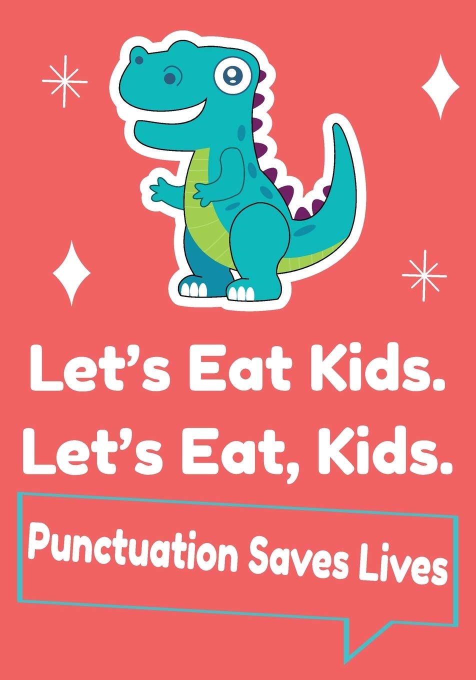 Let’s Eat Kids Punctuation Saves Lives: Funny Teacher Composition Notebook with Cute Dinosaur graphics for English grammar lovers | Gift for Grammar ... | journal to write in 110 pages 7x10 inches