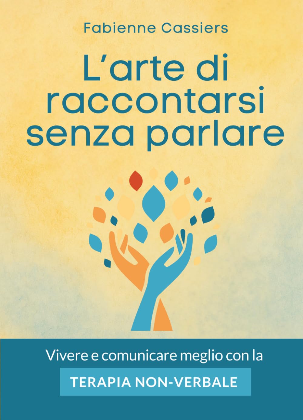 L'arte di raccontarsi senza parlare: Vivere e comunicare meglio con la terapia non verbale
