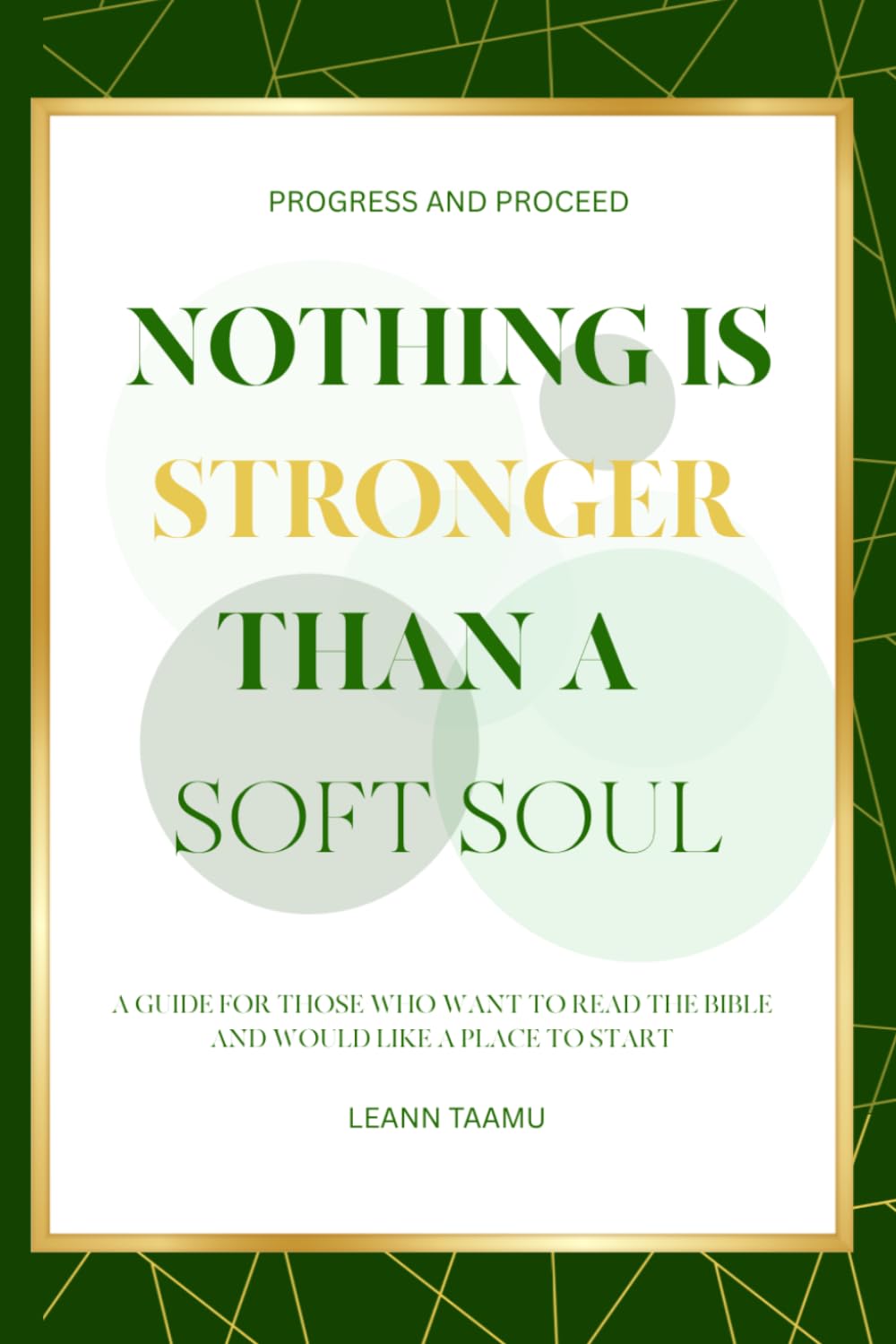 Nothing Is Stronger Than A Soft Soul: A Guide For Those Who Want To Read The Bible And Would Like A Place To Start