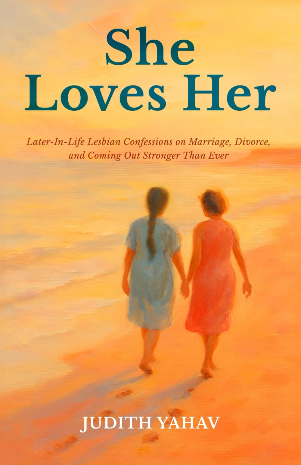 She Loves Her: Later-In-Life Lesbian Confessions on Marriage, Divorce, and Coming Out Stronger Than Ever