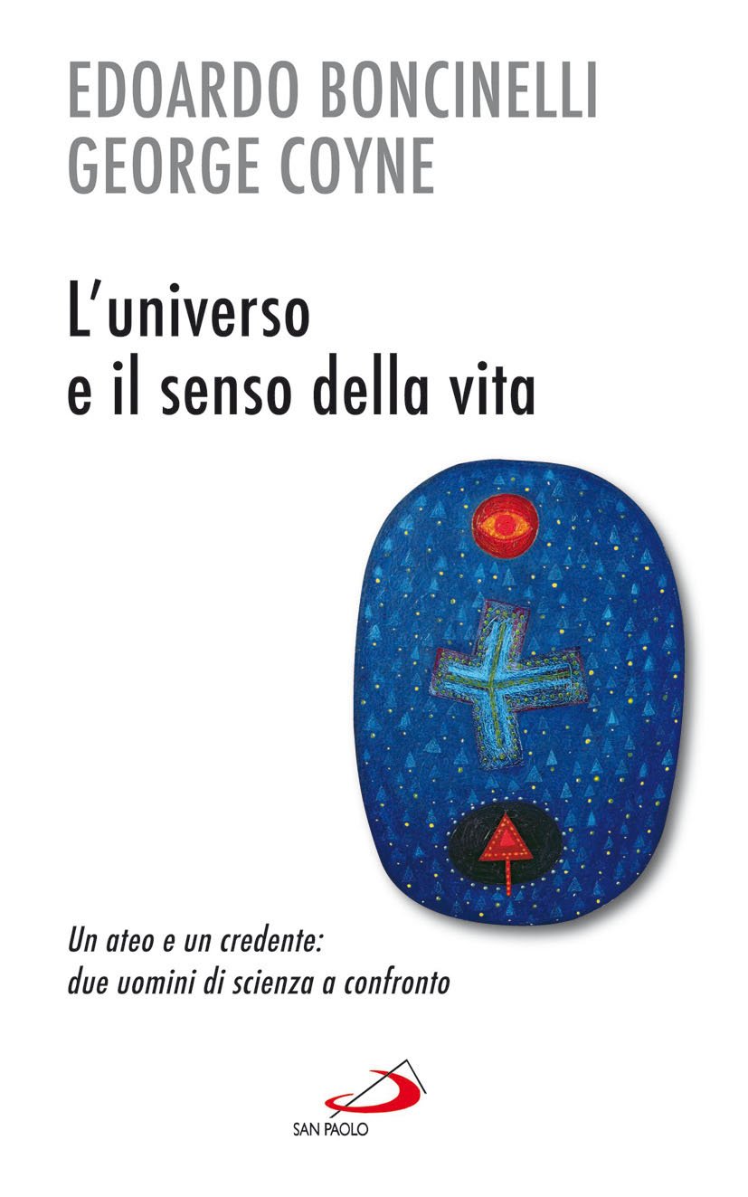 L'universo E Il Senso Della Vita. Un Ateo E Un Credente: Due Uomini Di Scienza A Confronto - 4