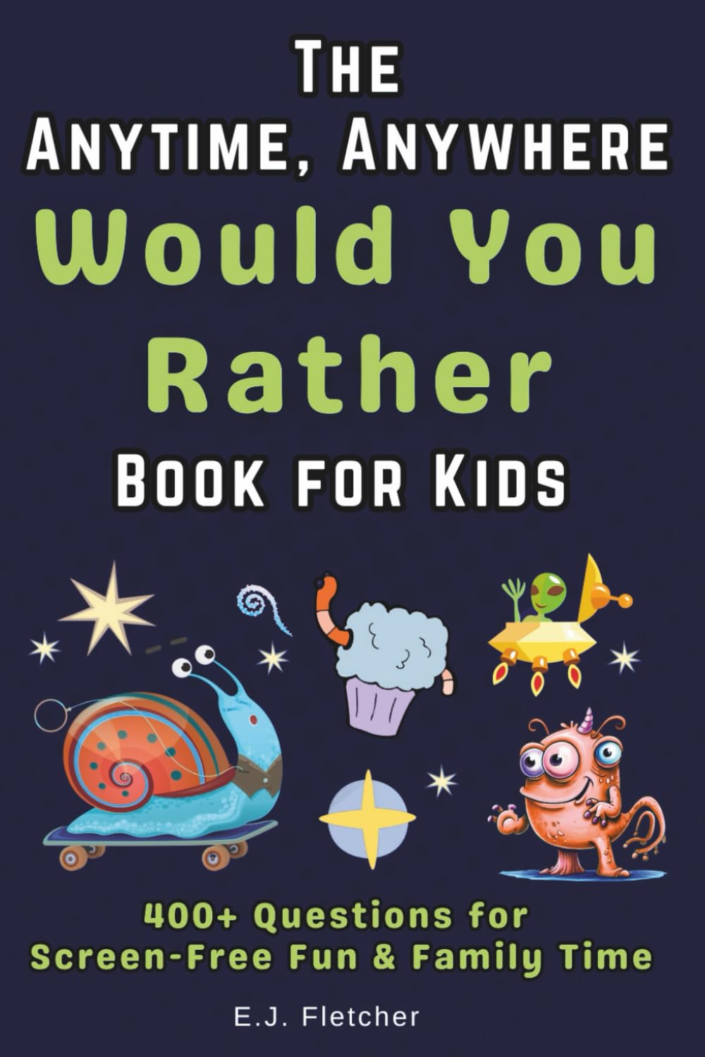 The Anytime, Anywhere Would You Rather Book for Kids: 400+ Questions for Screen-Free Fun and Family Time
