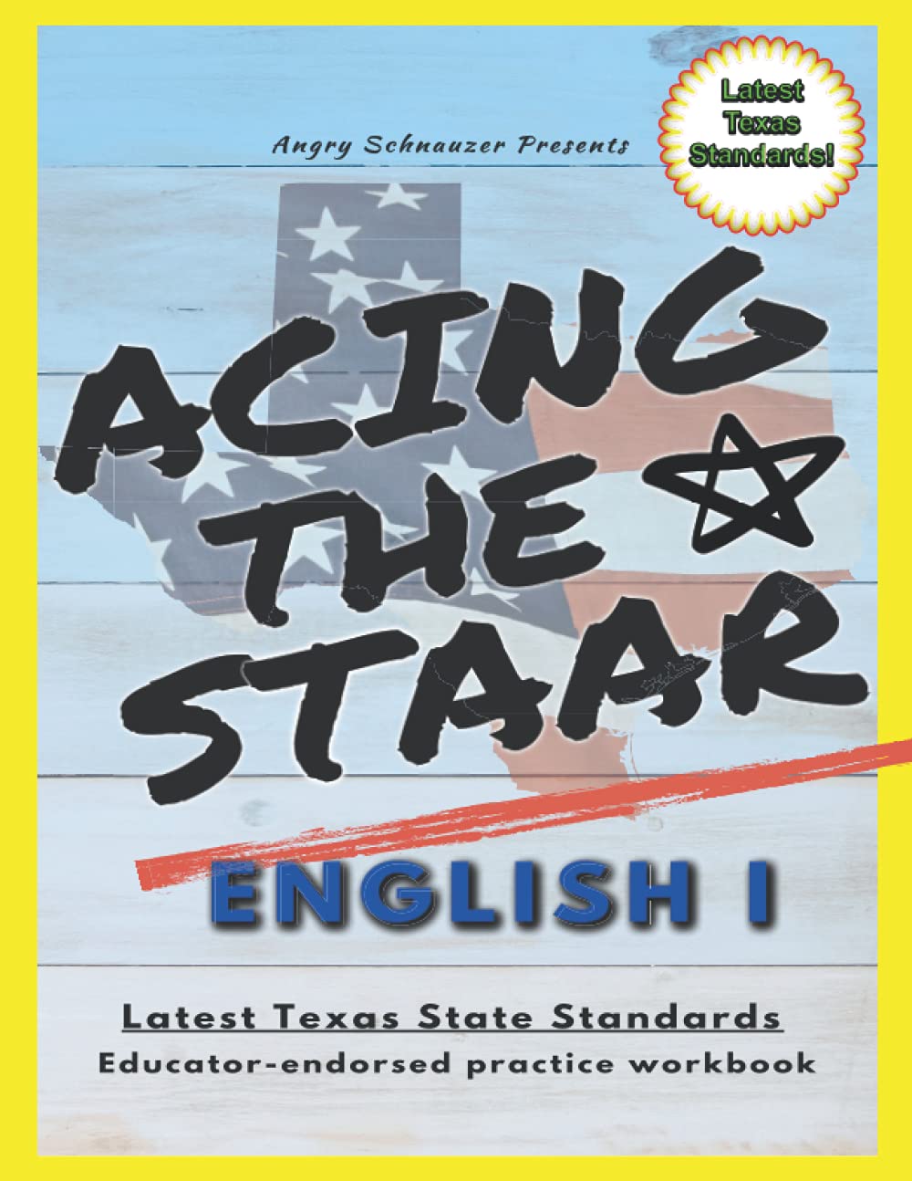 Acing the STAAR, English I Test Preparation Workbook: A Resource Providing the Latest Texas State Standards to ready 9th Grade Students for Exam Success