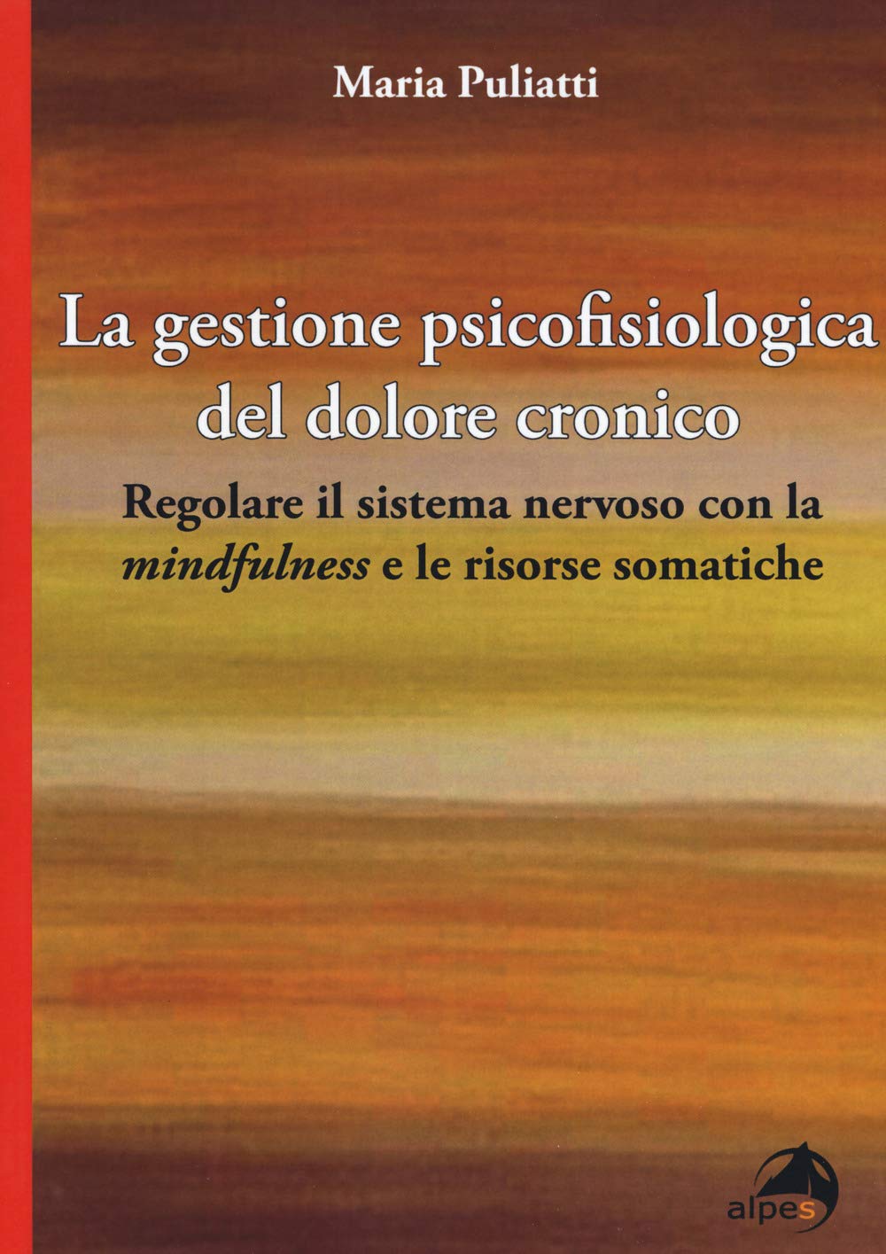 La Gestione Psicofisiologica Del Dolore Cronico. Regolare Il Sistema Nervoso Con La «Mindfulness» E Le Risorse Somatiche - 4