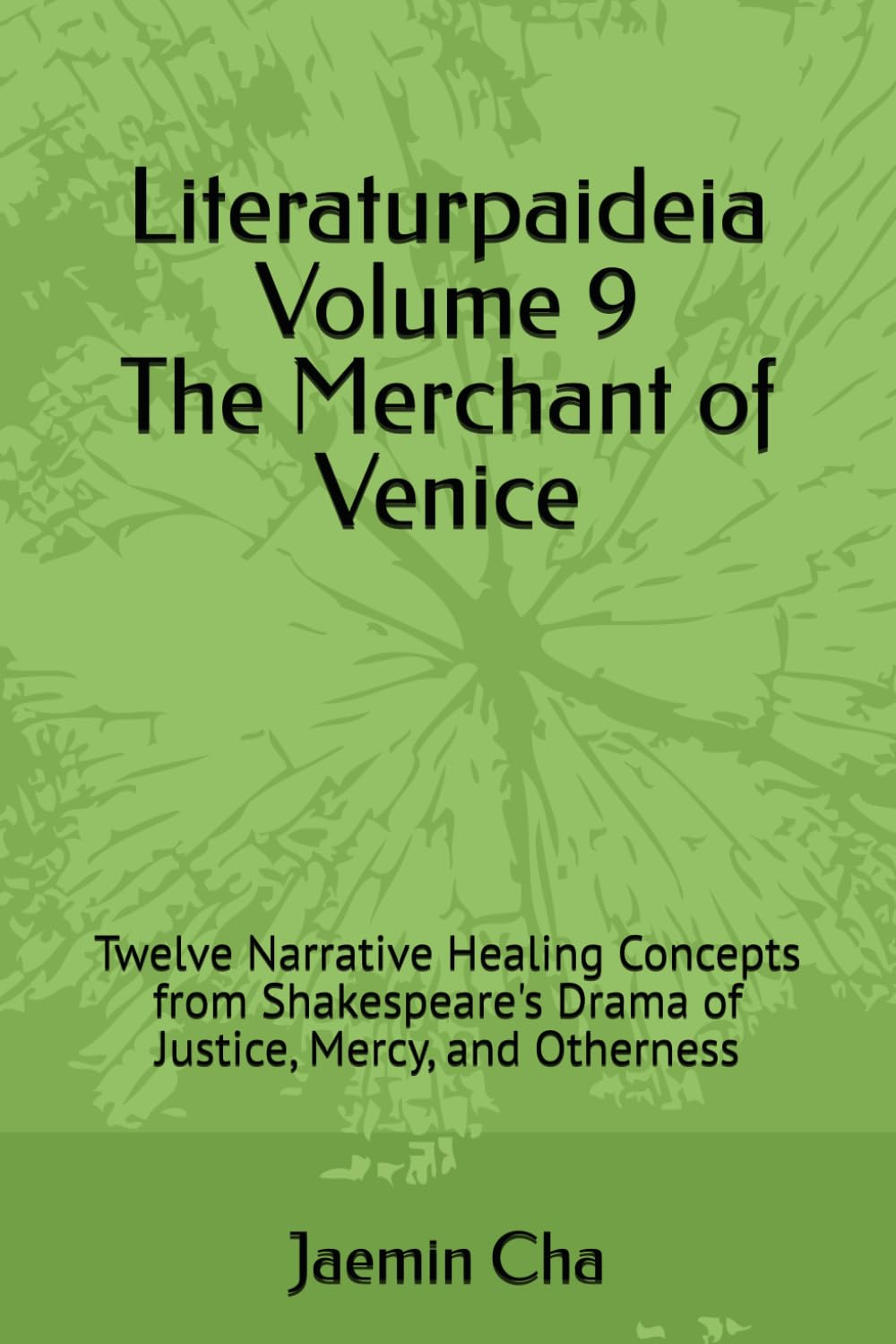 Literaturpaideia Volume 9 The Merchant of Venice: Twelve Narrative Healing Concepts from Shakespeare's Drama of Justice, Mercy, and Otherness