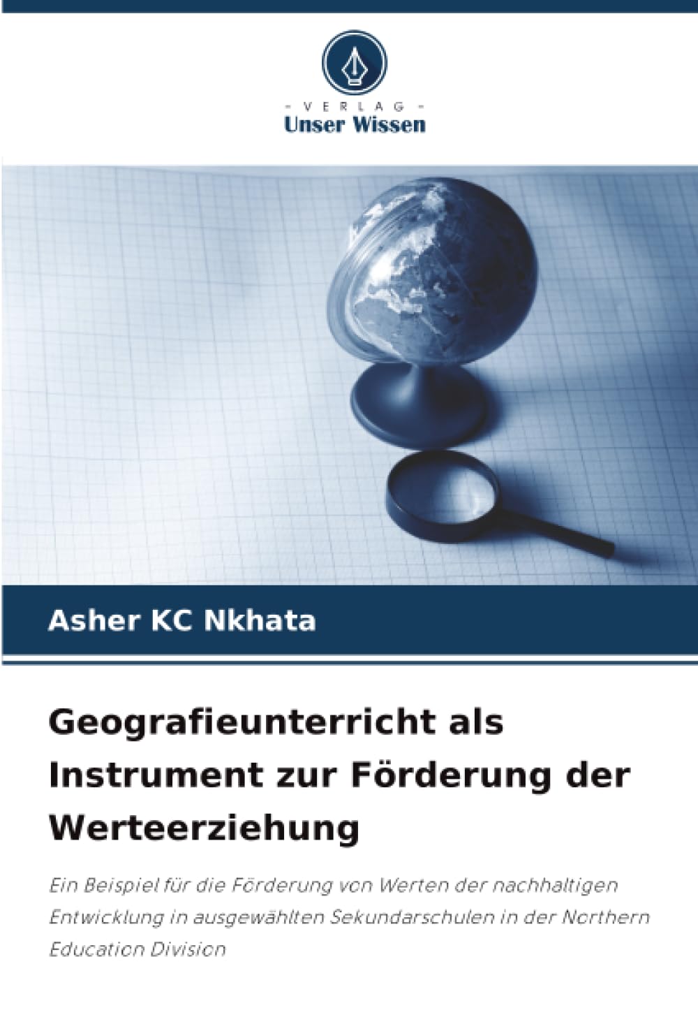 Geografieunterricht als Instrument zur Förderung der Werteerziehung: Ein Beispiel für die Förderung von Werten der nachhaltigen Entwicklung in ... in der Northern Education Division