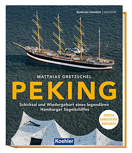 PEKING - Schicksal und Wiedergeburt eines legendären Hamburger Segelschiffes 2. erweiterte Auflage (Maritime Reihe in Kooperation mit dem Hamburger...