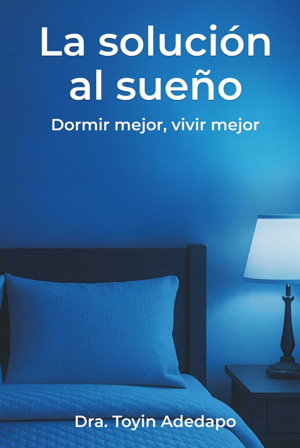 La solución al sueño: Dormir mejor, vivir mejor