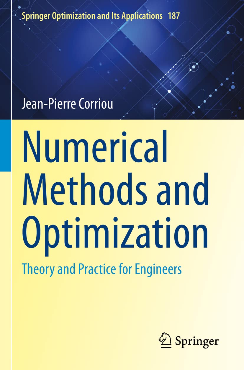 Numerical Methods and Optimization: Theory and Practice for Engineers: 187 (Springer Optimization and Its Applications, 187)