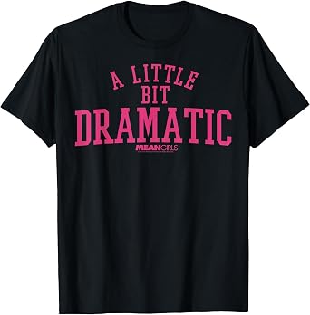 Mean Girls A Little Bit Dramatic Text T-Shirt
