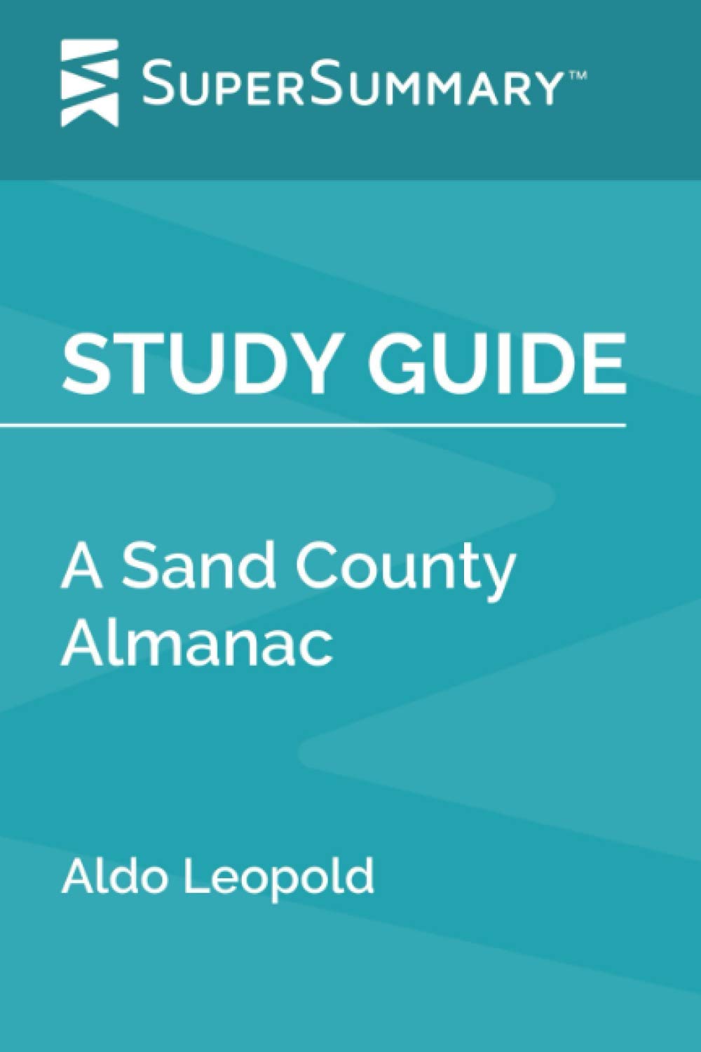 Study Guide: A Sand County Almanac by Aldo Leopold (SuperSummary)