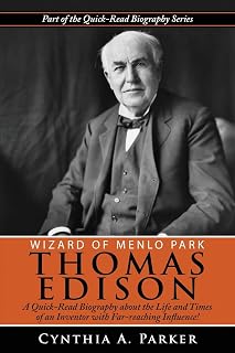 Wizard of Menlo Park - Thomas Edison: A Quick-Read Biography about the Life and Times of an Inventor with Far-reaching Influence! (Quick-Read Biography Series)
