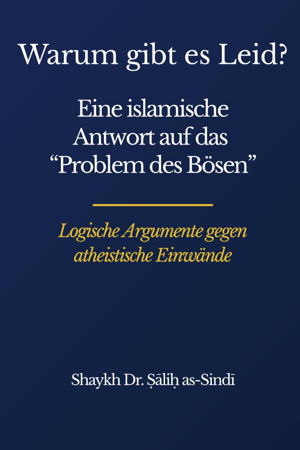 Warum gibt es Leid?: Das Problem des Bösen verstehen: Islamische Antworten auf Theodizee und atheistische Argumente (Isnad Bücher - Islamische Grundlagen)