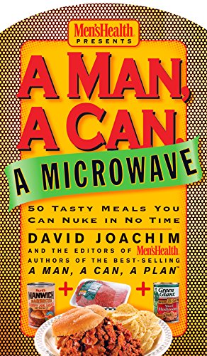 A Man, A Can, A Microwave: 50 Tasty Meals You Can Nuke in No Time: A Cookbook...