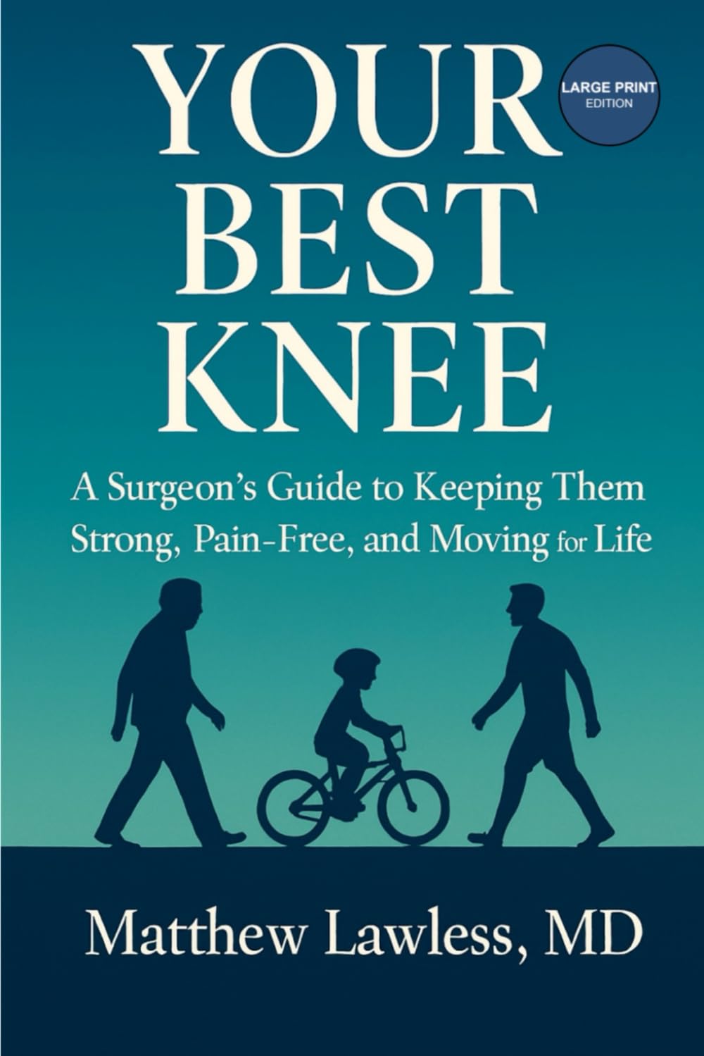 Your Best Knee: A Surgeon’s Guide to Keeping Them Strong, Pain-Free, and Moving for Life