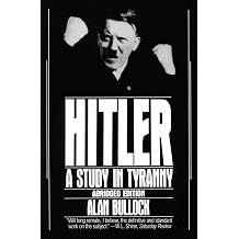 Hitler A Study in Tyranny A Classic Biography Authoritative and Readable, Abridged