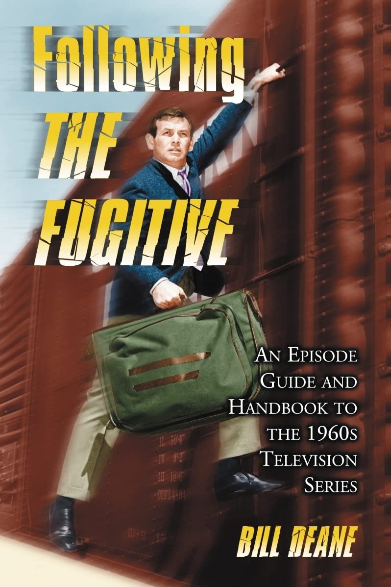 Following The Fugitive: An Episode Guide and Handbook to the 1960s Television Series