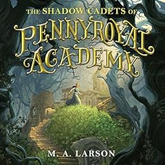 The Shadow Cadets of Pennyroyal Academy Audiobook By M. A. Larson cover art