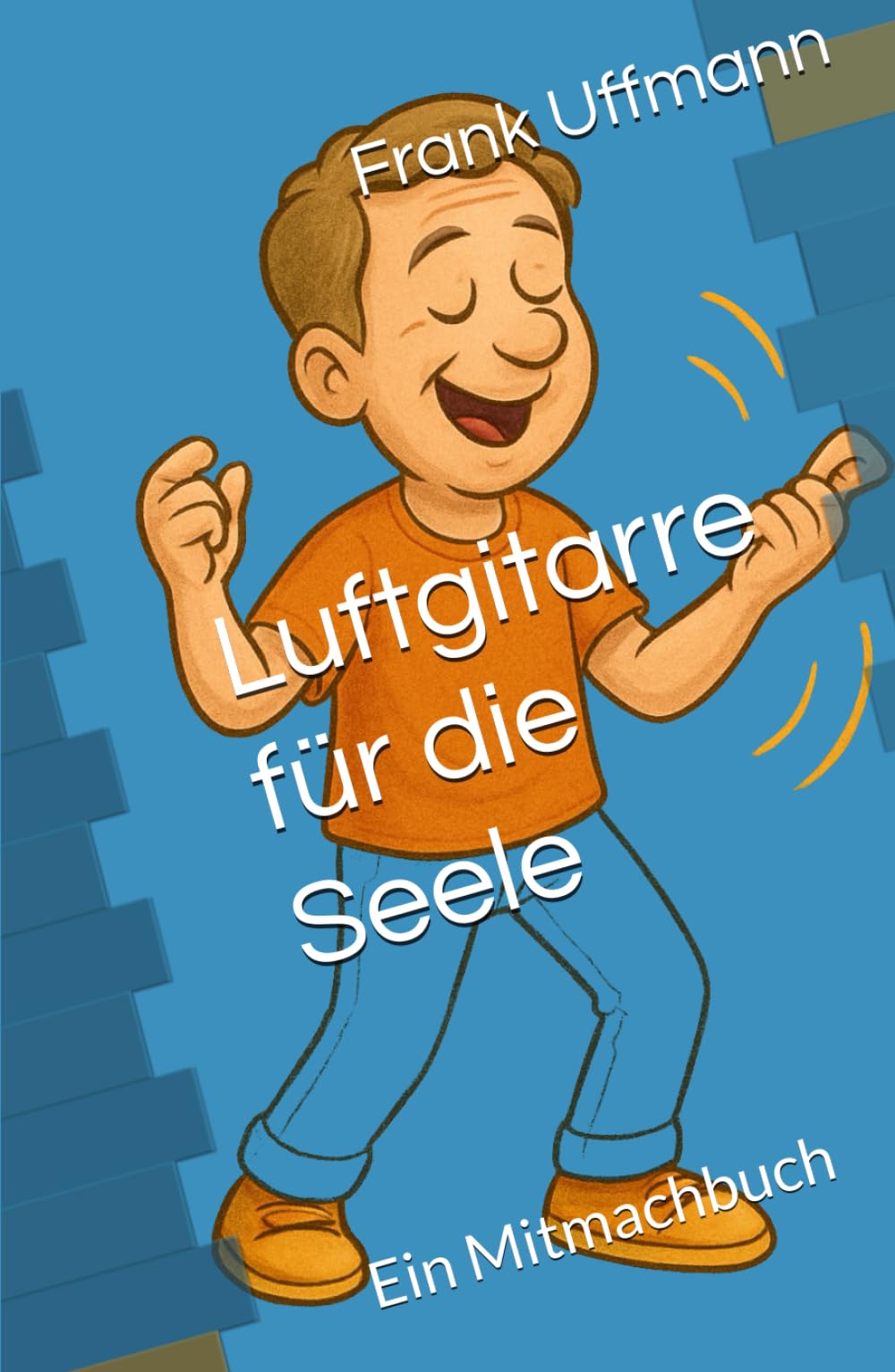 Luftgitarre für die Seele: Ein Mitmachbuch