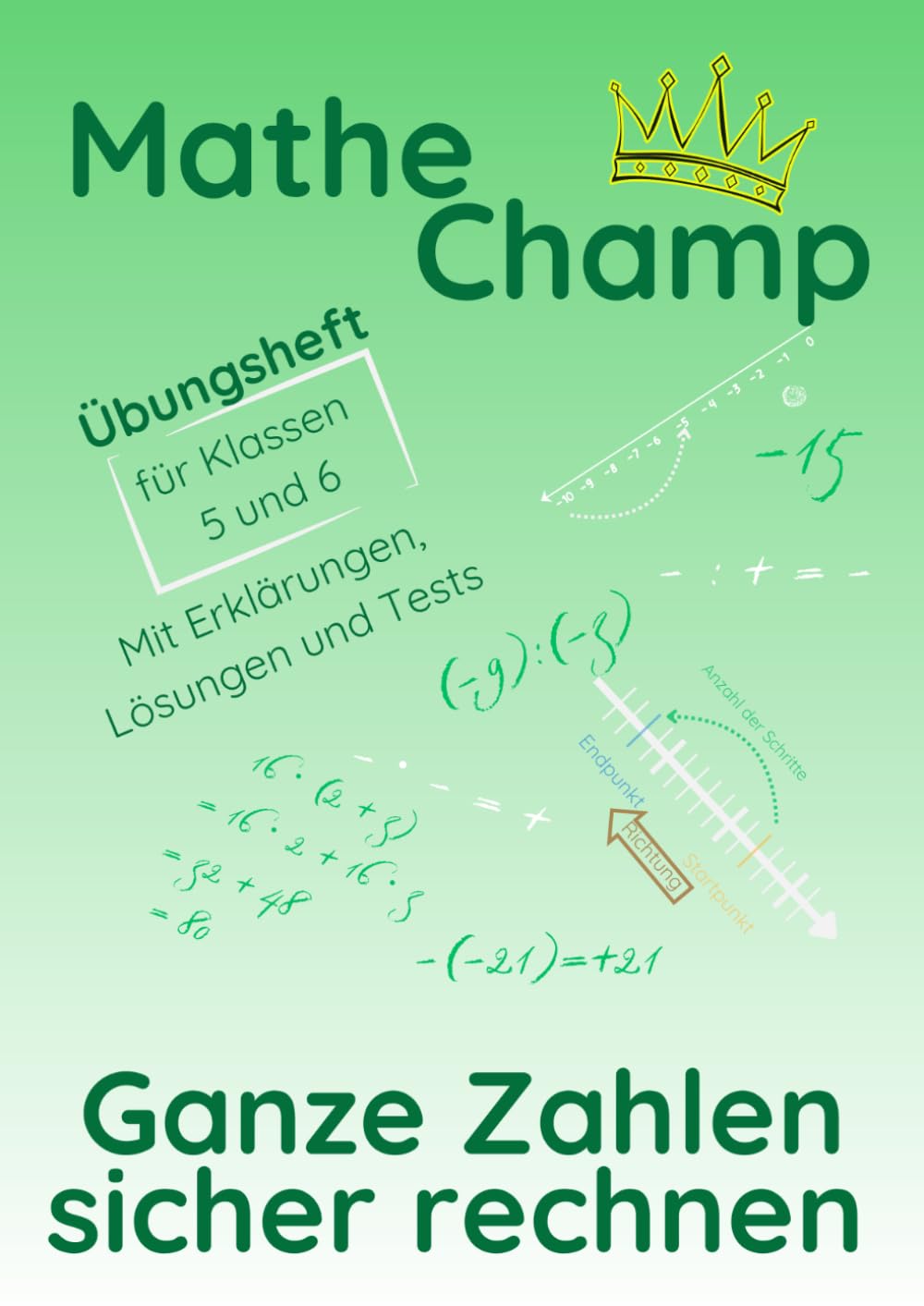 Mathe Champ – Ganze Zahlen sicher rechnen: Übungsheft für Klasse 5 und 6 · Schritt für Schritt üben · Mit Lösungen und Tests (Mathe Champ – Mathematik Übungshefte Klasse 5/6)