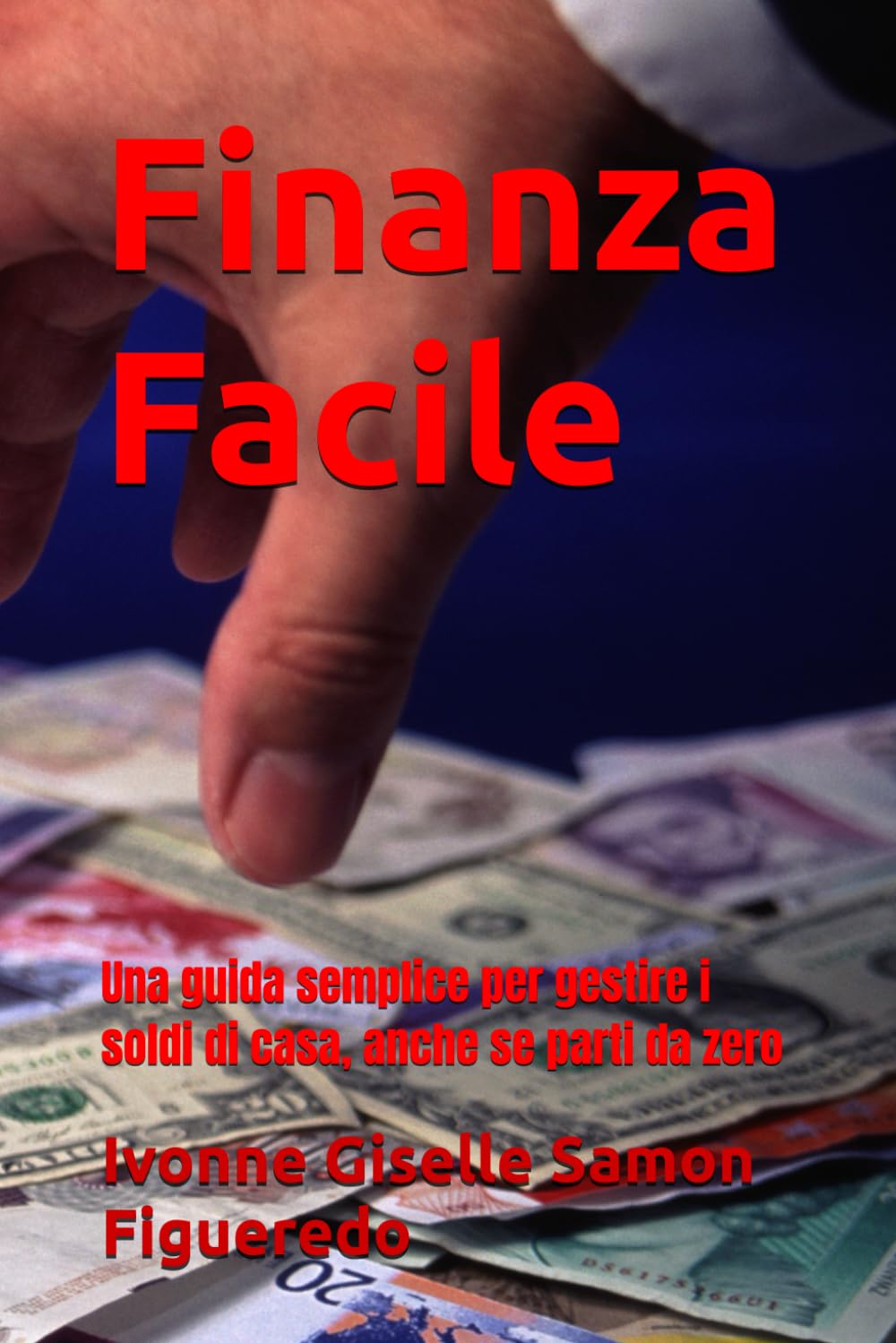 Finanza Facile: Una guida semplice per gestire i soldi di casa, anche se parti da zero (Occhi aperti al mondo)