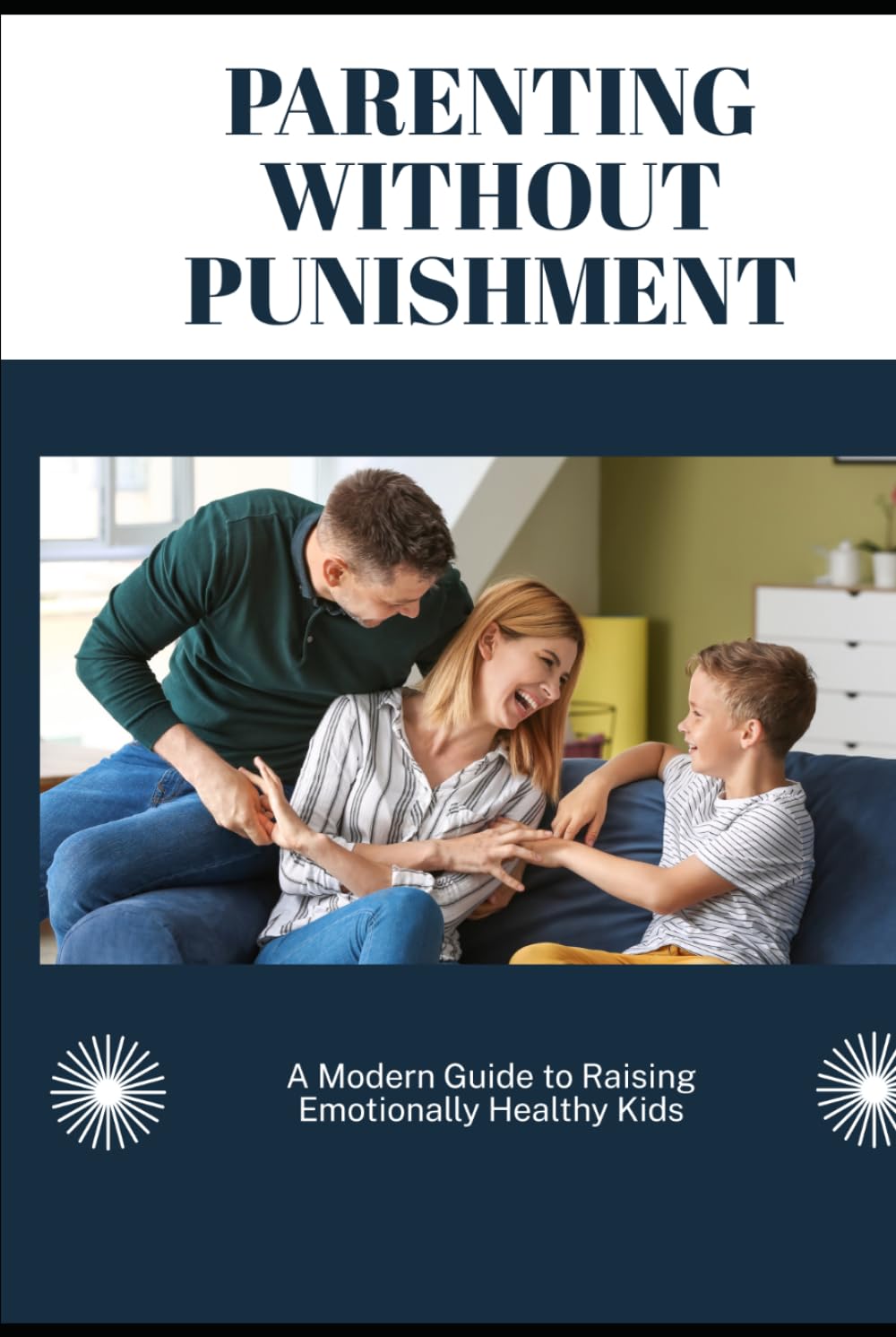 Parenting Without Punishment: A Modern Guide to Raising Emotionally Healthy Kids