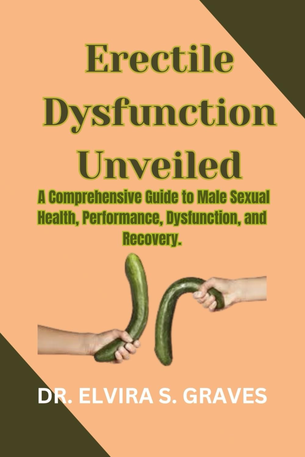 Erectile Dysfunction Unveiled: A Comprehensive Guide to Male Sexual Health, Performance, Dysfunction, and Recovery.