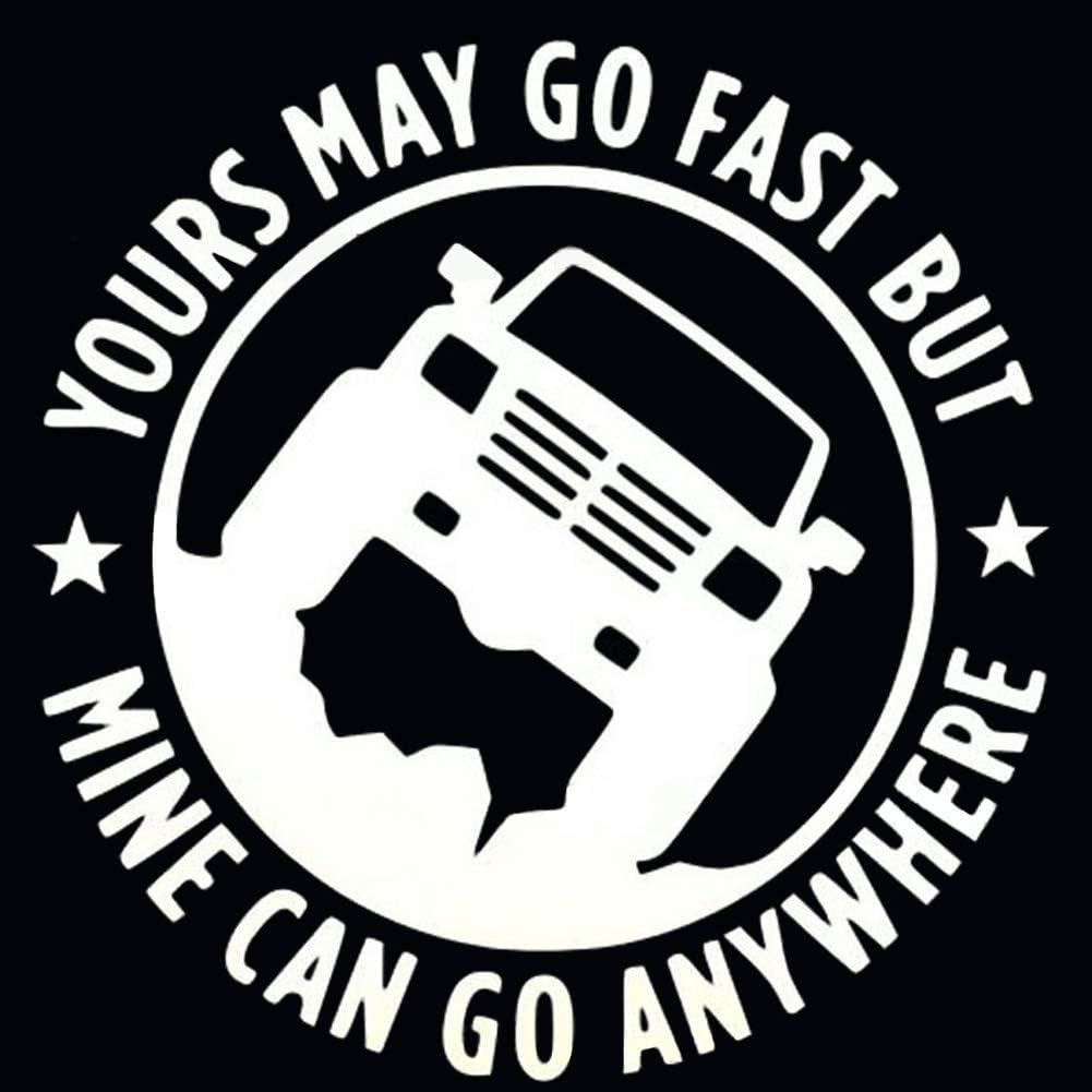 Vinyl Decal Car Sticker for Jeep Enthusiasts Yours May Go Fast But Mine Can Go Anywhere, 5.9 Inches Diameter with White Graphics (White)