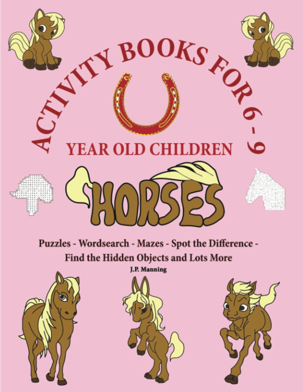 Horses Activity Books for 6-9 Year Old Children: This book has over 80 puzzles and activities for children that involve horses.