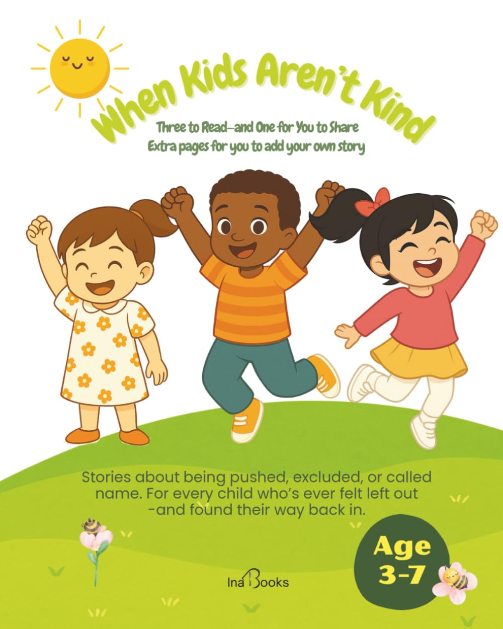 When Kids Aren’t Kind: Stories about being pushed, excluded, or called name. For every child who’s ever felt left out -and found their way back in. (Little Kids Big Feelings)